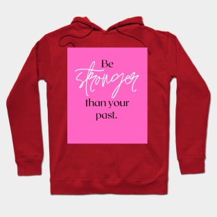 Be stronger than your past Hoodie